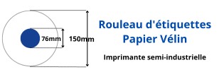Rouleau d'étiquettes vélin pour imprimante semi-industrielle mandrin 76mm bobine de 150mm